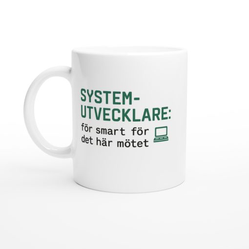 Vit mugg med grön text “Systemutvecklare: för smart för det här mötet” – rolig mugg med tryck för programmerare och utvecklare