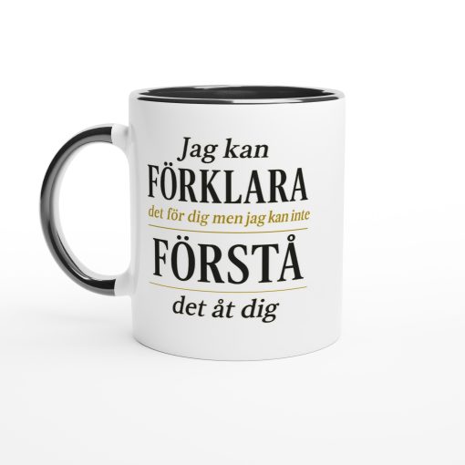 Vit mugg med svart och gul text “Jag kan förklara det för dig men jag kan inte förstå det åt dig” – rolig och sarkastisk mugg med tryck